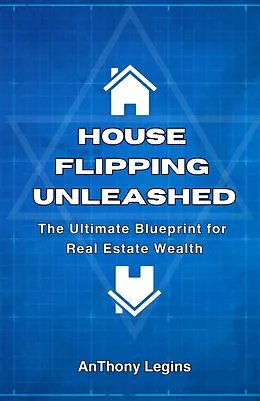 E-Book (epub) House Flipping Unleashed: The Ultimate Blueprint for Real Estate Wealth von Anthony Legins