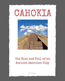 E-Book (epub) Cahokia: The Rise and Fall of an Ancient American City von T. R. Waven