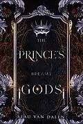 E-Book (epub) The Prince's Dreamy Gods (The Prince's Dearest Guards, #1.5) von Beau Van Dalen