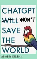 E-Book (epub) ChatGPT Will Won't Save The World von Alasdair Gilchrist