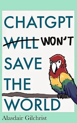 E-Book (epub) ChatGPT Will Won't Save The World von Alasdair Gilchrist