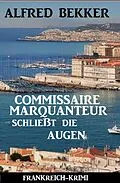 E-Book (epub) Commissaire Marquanteur schließt die Augen: Frankreich Krimi von Alfred Bekker