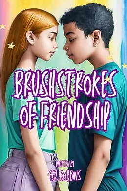 E-Book (epub) Brushstrokes of Friendship: Unveiling Hidden Hearts von G. J. Robbins