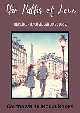 eBook (epub) The Paths of Love: Bilingual French-English Love Stories de Coledown Bilingual Books