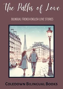 E-Book (epub) The Paths of Love: Bilingual French-English Love Stories von Coledown Bilingual Books