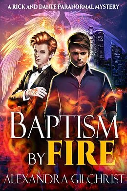 E-Book (epub) Baptism by Fire (A Rick and Dante Paranormal Mystery, #1) von Alexandra Gilchrist