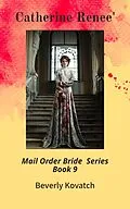 E-Book (epub) Catherine Renee' (Mail Order Brides Series, #9) von Beverly Kovatch