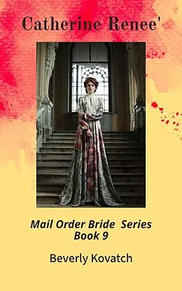 E-Book (epub) Catherine Renee' (Mail Order Brides Series, #9) von Beverly Kovatch