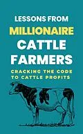 E-Book (epub) Lessons From Millionaire Cattle Farmers: Cracking The Code To Cattle Profits von Lady Rachael