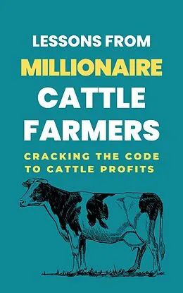 E-Book (epub) Lessons From Millionaire Cattle Farmers: Cracking The Code To Cattle Profits von Lady Rachael