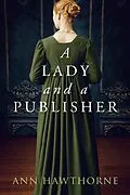 E-Book (epub) A Lady and a Publisher: a Clean Regency Short Story (Mightier Than The Sword, #0.5) von Ann Hawthorne