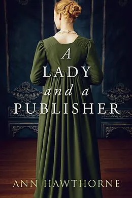 E-Book (epub) A Lady and a Publisher: a Clean Regency Short Story (Mightier Than The Sword, #0.5) von Ann Hawthorne