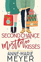 E-Book (epub) Second Chance Mistletoe Kisses (The Christmas Romance Collection) von Anne-Marie Meyer