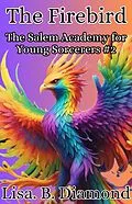 E-Book (epub) The Firebird (The Salem Academy for Young Sorcerers, #2) von Lisa B. Diamond