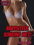 E-Book (epub) Babysitter Soaking Wet! von Holly Wilde
