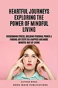 E-Book (epub) Heartful Journeys: Exploring The Power Of Mindful Living von Book Wave Publications