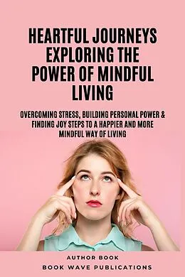 E-Book (epub) Heartful Journeys: Exploring The Power Of Mindful Living von Book Wave Publications