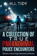 E-Book (epub) A Collection of True Paranormal Police Encounters von H. J. Tidy