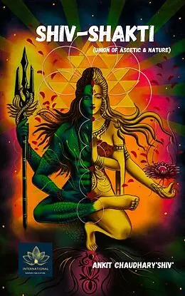 E-Book (epub) Shiv-Shakti - Union of Ascetic & Nature von Ankit Chaudhary Shiv