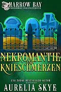 E-Book (epub) Nekromantie Und Knieschmerzen (Harrow Bucht Serie, #9) von Aurelia Skye