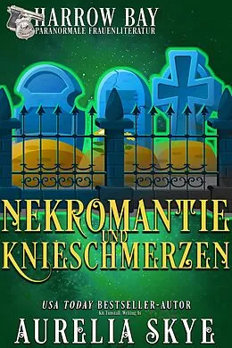 E-Book (epub) Nekromantie Und Knieschmerzen (Harrow Bucht Serie, #9) von Aurelia Skye