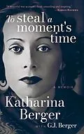 E-Book (epub) To Steal a Moment's Time von Katharina Berger, G. J. Berger