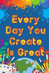 eBook (epub) Every Day You Create is Great (Financial Freedom, #155) de Joshua King