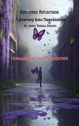 E-Book (epub) Shattered Reflections A Jouney into Narcissism: Unmasking the Shadows (Shattered Reflections:A Journey Into Narcissim, #1) von James Terrall Stuckey