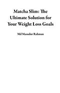 E-Book (epub) Matcha Slim: The Ultimate Solution for Your Weight Loss Goals von Md Masudur Rahman