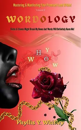 E-Book (epub) WORDOLOGY: Stick & Stones Might Break My Bones But Words Will Definitely Harm Me! (Mastering & Manifesting Your Promised Land Within, #2) von Phyllis Whitley