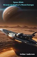 E-Book (epub) Space Risk: Rescue on Jupiter's Moon Europa von Arthur Anderson