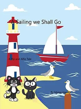E-Book (epub) A Sailing we Will Go (The Pip and Alfie tales, #7) von Mister Harvey