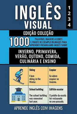 E-Book (epub) Inglês Visual - Edição Coleção - 1.000 Palavras, Imagens a Cores e Frases de Exemplo Bilingues para Aprender Vocabulário em Inglês sobre Inverno, Primavera, Verão, Outono, Comida, Culinária e Ensino von Mike Lang