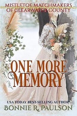 E-Book (epub) One More Memory (Mistletoe Matchmakers of Clearwater County, #7) von Bonnie R. Paulson
