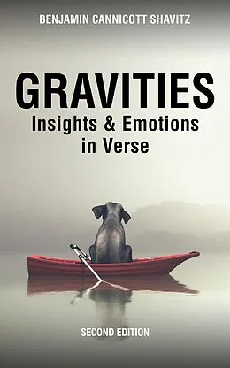 E-Book (epub) Gravities: Insights and Emotions in Verse, Second Edition (Levities and Gravities, Second Edition, #2) von Benjamin Cannicott Shavitz