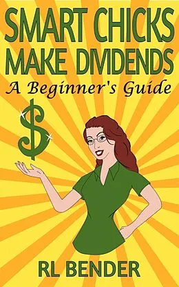 E-Book (epub) Smart Chicks Make Dividends: A Beginner's Guide von Rl Bender