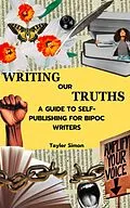 E-Book (epub) Writing Our Truths: A Guide to Self-Publishing for BIPOC Writers von Tayler Simon