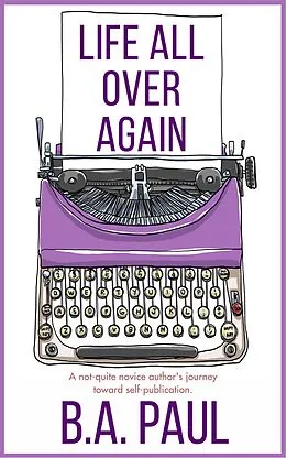E-Book (epub) Life All Over Again von B. A. Paul