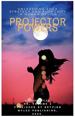 E-Book (epub) Projector Power: Unleashing Your Strategy and Authority in Human Design (HD, #2) von Vi, Deyvion Myles