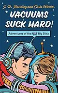 E-Book (epub) Vacuums Suck Hard! Adventures of the USS Big Stick von J. R. Handley, Chris Winder