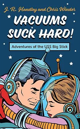 E-Book (epub) Vacuums Suck Hard! Adventures of the USS Big Stick von J. R. Handley, Chris Winder