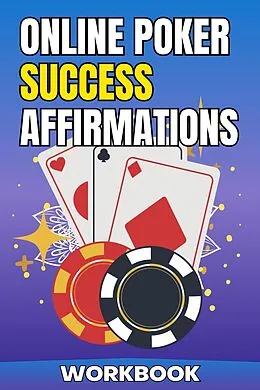 E-Book (epub) Online Poker Success Affirmations Workbook (Poker Improvement Series) von Jared Carter Tipton