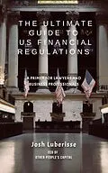 E-Book (epub) The Ultimate Guide to US Financial Regulations: A Primer for Lawyers and Business Professionals von Josh Luberisse