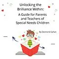 E-Book (epub) Unlocking the Brilliance Within: A Guide for Parents and Teachers of Special Needs Children von Desmond Gahan