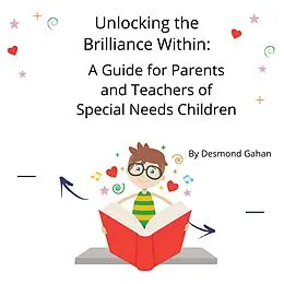 E-Book (epub) Unlocking the Brilliance Within: A Guide for Parents and Teachers of Special Needs Children von Desmond Gahan