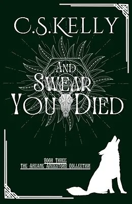 E-Book (epub) And Swear You Died (The Arcane Ancestors Collection, #3) von C. S. Kelly