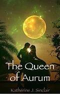 E-Book (epub) The Queen of Aurum (The Heir of Aurum, #4) von Katherine J. Sinclair