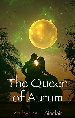 E-Book (epub) The Queen of Aurum (The Heir of Aurum, #4) von Katherine J. Sinclair