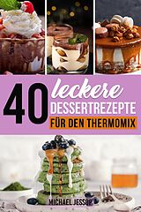 E-Book (epub) 40 Leckere Dessertrezepte für den Thermomix von Michael Jessop
