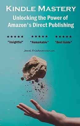 E-Book (epub) Kindle Mastery: Unlocking the Power of Amazon's Direct Publishing von Janel Friedmannerism